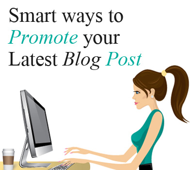 Smart ways to promote your latest Blog Post