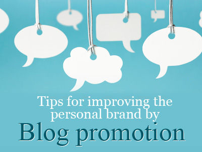 Tips for improving the personal brand by Blog promotion