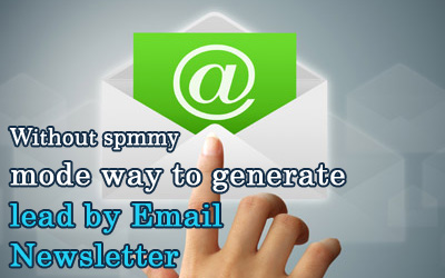 Without spmmy mode way to generate lead by Email Newsletter