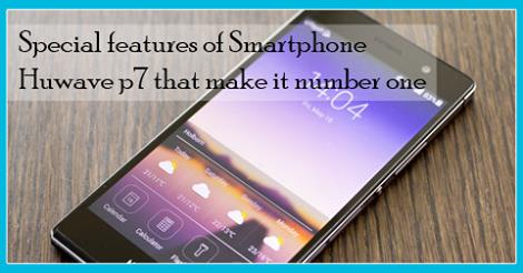 Special features of Smartphone Huwave p7