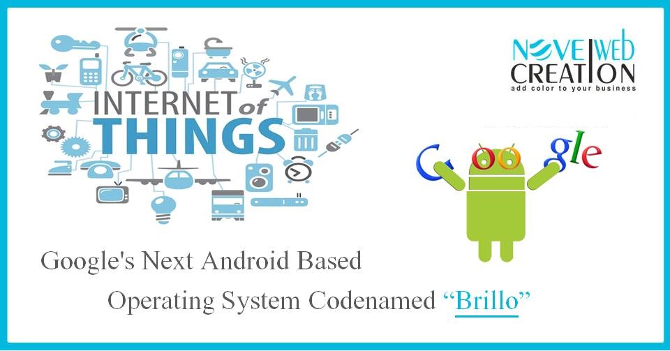 Google's Next Android Based Operating System Codenamed Brillo