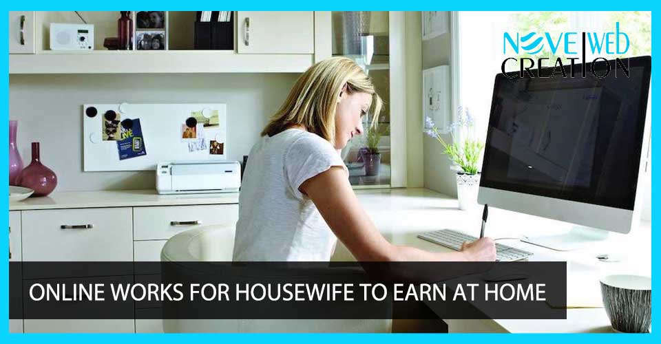 Online Works for Housewife to Earn at Home