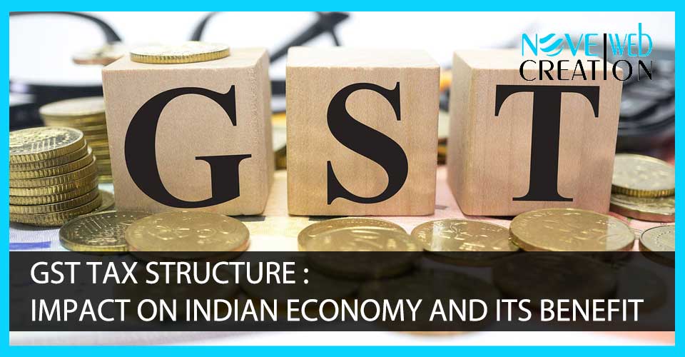 GST Tax Structure: Impact on Indian Economy and Its Benefit