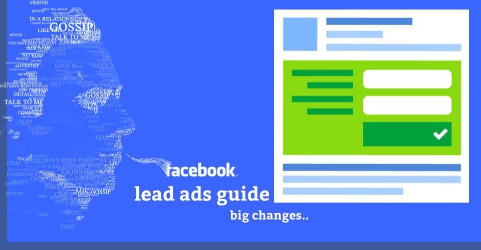 Facebook lead ads guide - big changes..