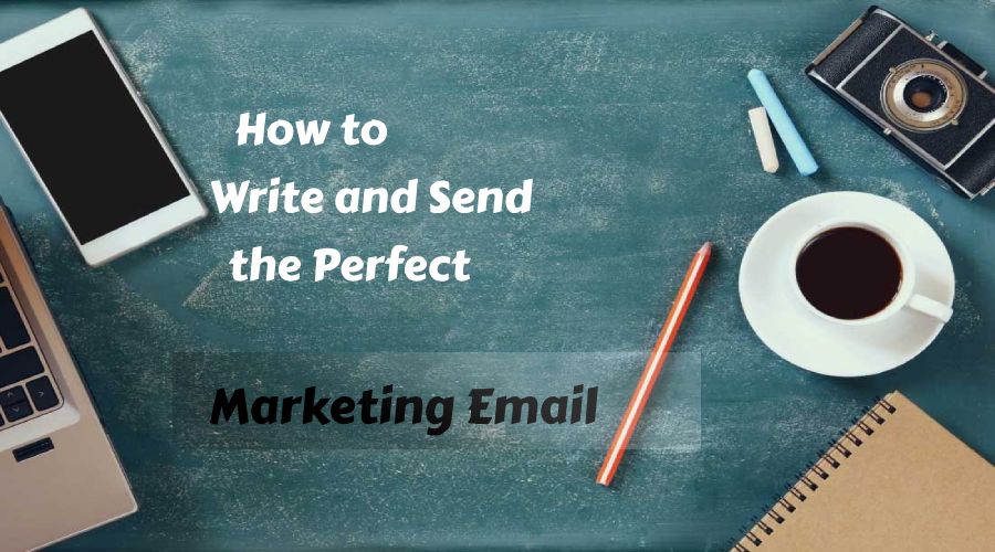 How to Write and Send the Perfect Marketing Email